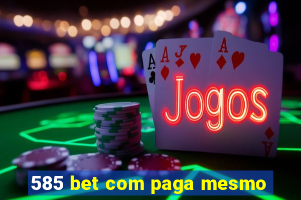 585 bet com paga mesmo